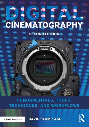 Digital Cinematography Fundamentals Tools Techniques And Workflows 2nd Edition Stump Asc
