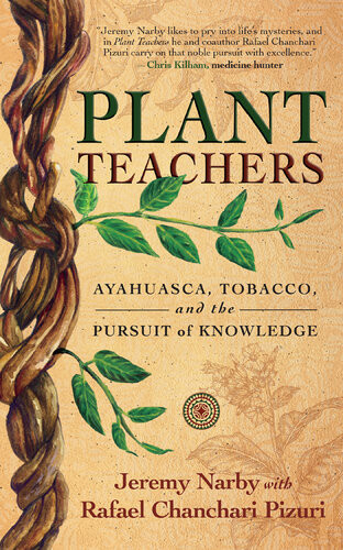 Plant Teachers Ayahuasca Tobacco And The Pursuit Of Knowledge Jeremy Narby