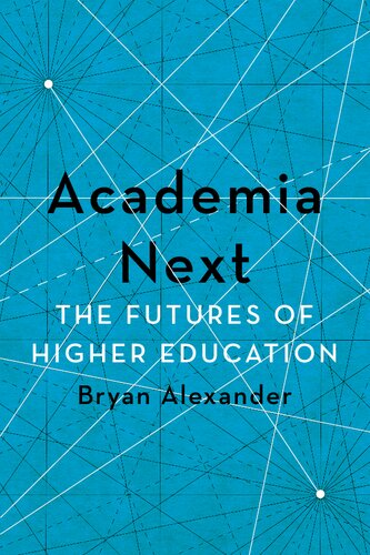 Academia Next The Futures Of Higher Education Illustrated Bryan Alexander