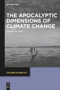 The Apocalyptic Dimensions Of Climate Change Jan Alber Editor