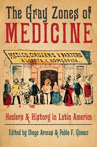 The Gray Zones Of Medicine Healers And History In Latin America 1st Edition Diego Armus Editor