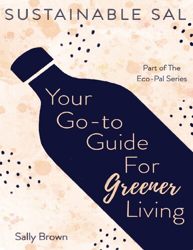Sustainable Sal Your Goto Guide For Greener Living Tips And Advice For A More Sustainable And Ecoconscious Lifestyle 2nd Edition Sally Brown