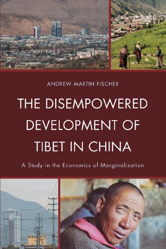 The Disempowered Development Of Tibet In China A Study In The Economics Of Marginalization Andrew Martin Fischer