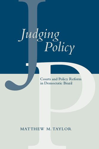 Judging Policy Courts And Policy Reform In Democratic Brazil 1st Edition Matthew M Taylor