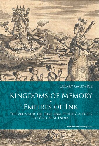 Kingdoms Of Memory Empires Of Ink The Veda And The Regional Print Cultures Of Colonial India 1st Edition Cezary Galewicz