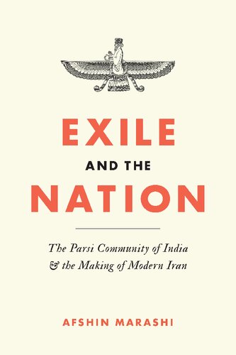 Exile And The Nation The Parsi Community Of India And The Making Of Modern Iran Afshin Marashi
