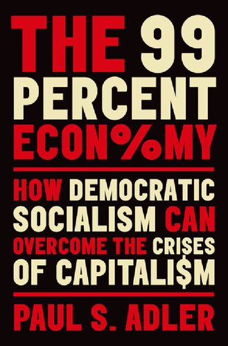 The 99 Percent Economy How Democratic Socialism Can Overcome The Crises Of Capitalism Paul S Adler