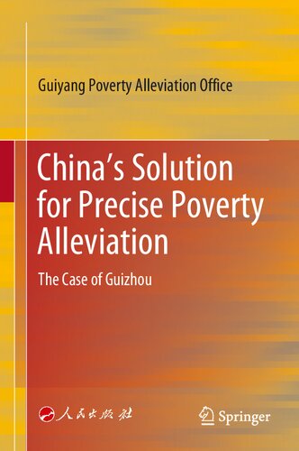 Chinas Solution For Precise Poverty Alleviation The Case Of Guizhou 1st Edition Guiyang Poverty Alleviation Office