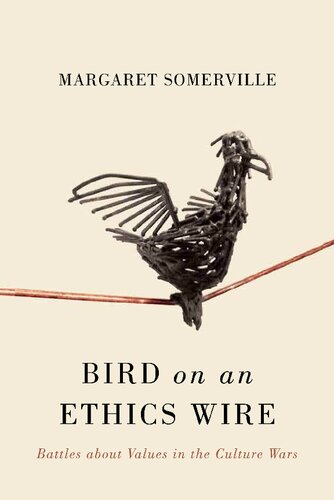 Bird On An Ethics Wire Battles About Values In The Culture Wars 1st Edition Margaret Somerville