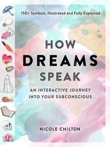 How Dreams Speak An Interactive Journey Into Your Subconscious 150 Symbols Illustrated And Fully Explained Illustrated Nicole Chilton