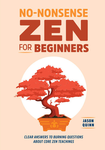 Nononsense Zen For Beginners Clear Answers To Burning Questions About Core Zen Teachings Jason Quinn