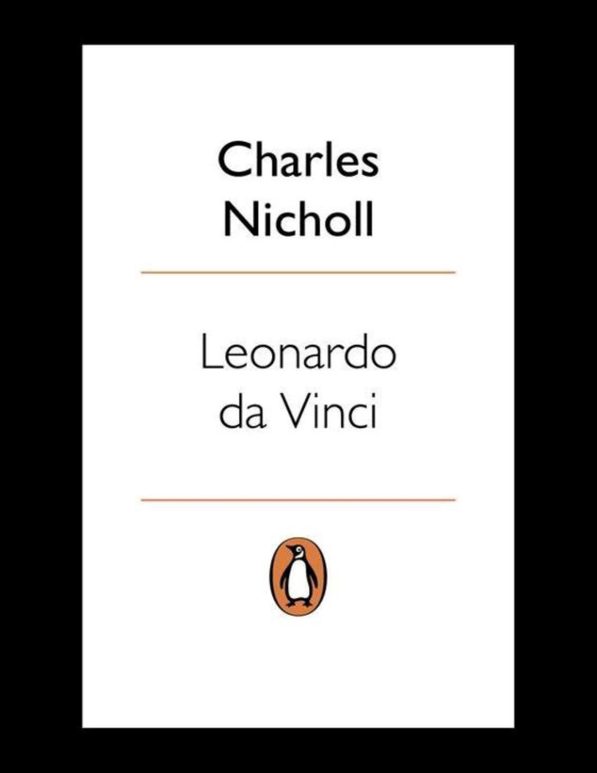 Leonardo Da Vinci The Flights Of The Mind Charles Nicholl