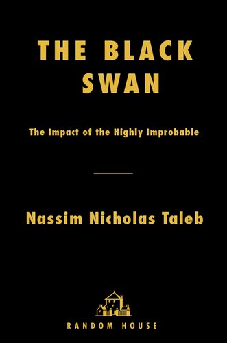 The Black Swan The Impact Of The Highly Improbable Incerto 1st Edition Nassim Nicholas Taleb