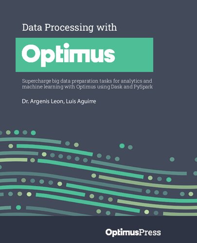 Data Processing With Optimus Supercharge Big Data Preparation Tasks For Analytics And Machine Learning With Optimus Using Dask And Pyspark Dr Argenis Leon