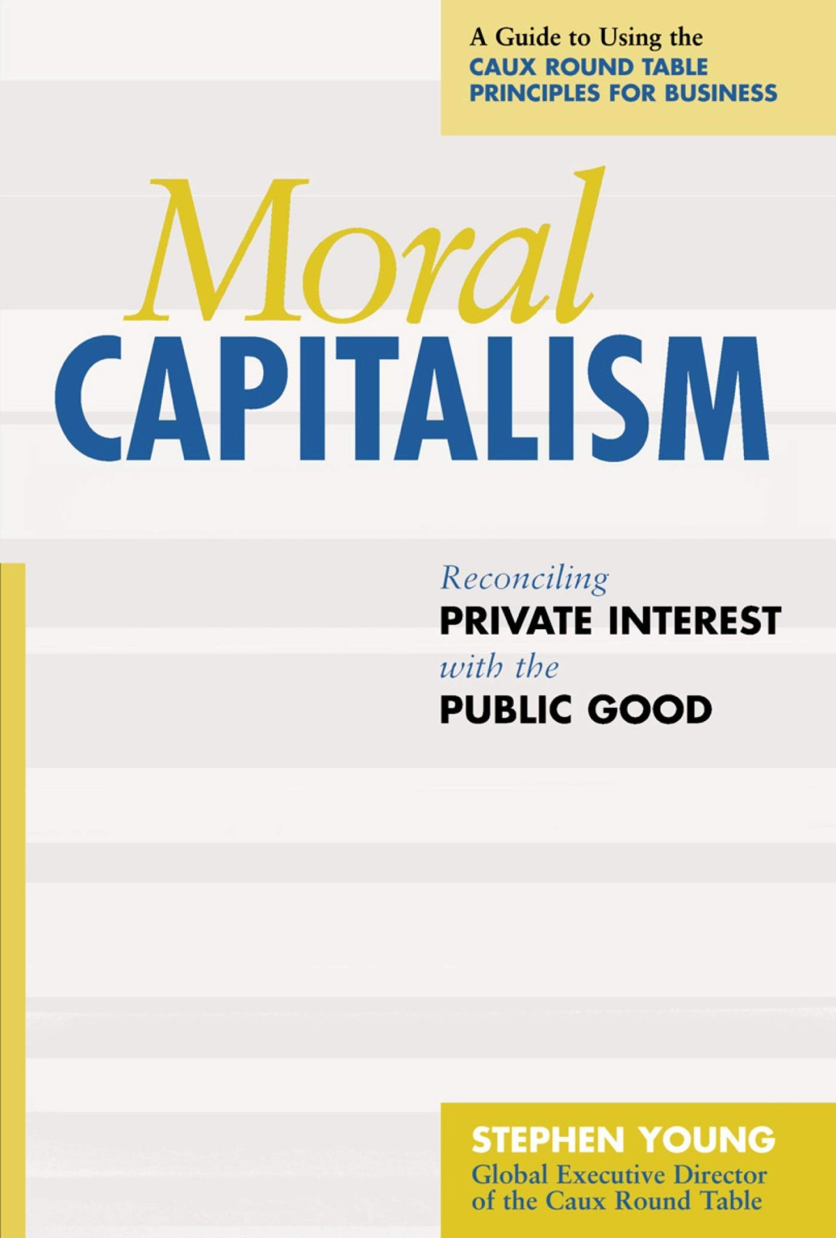 Moral Capitalism Reconciling Private Interest With The Public Good Stephen Young