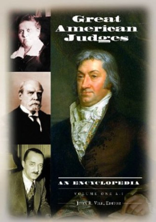 Great American Judges An Encyclopedia Volume One A K 1st Edition John R Vile