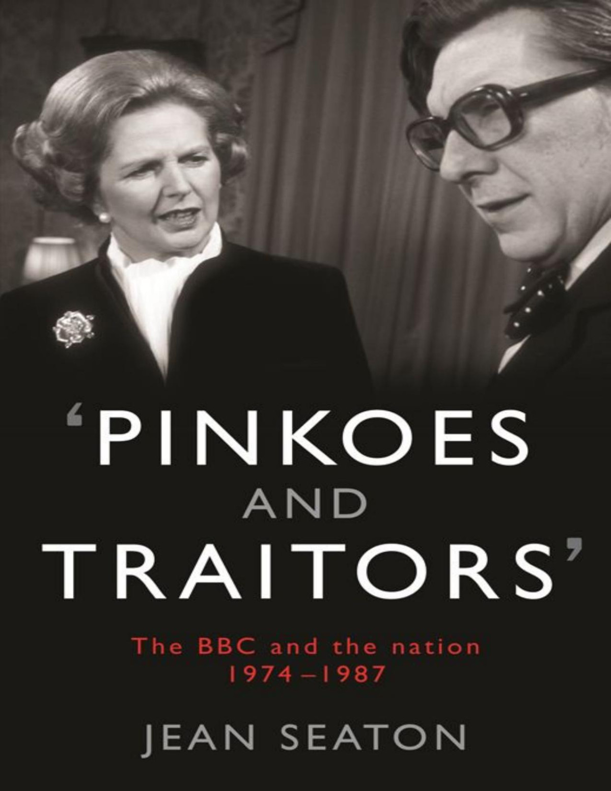 Pinkoes And Traitors The Bbc And The Nation 19741987 Jean Seaton