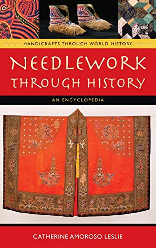 Needlework Through History An Encyclopedia Illustrated Catherine Amoroso Leslie