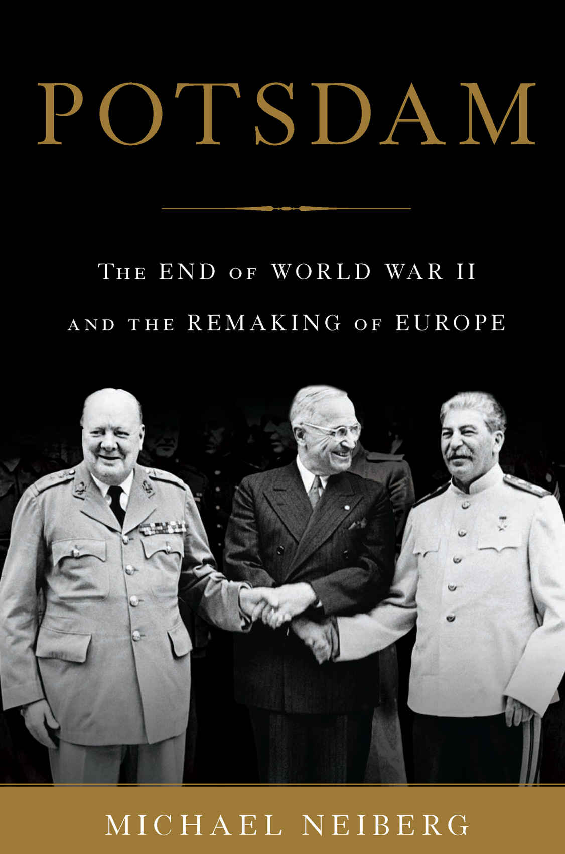Potsdam The End Of World War Ii And The Remaking Of Europe Neiberg