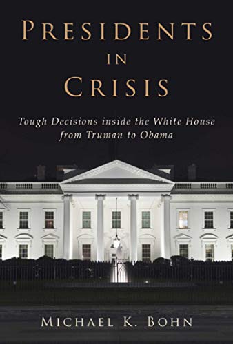 Presidents In Crisis Michael K Bohn