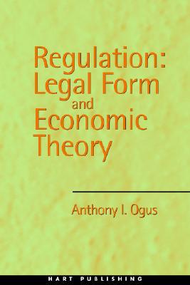 Regulation Legal Form And Economic Theory Anthony I Ogus