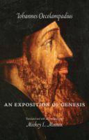An Exposition Of Genesis Biblical Series Reformation Texts With Translation Volume 13 Johann Oecolampadius