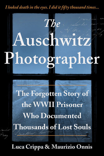 The Auschwitz Photographer The Forgotten Story Of The Wwii Prisoner Who Documented Thousands Of Lost Souls Crippa