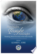 Hindsight Insight Foresight Thinking About Security In The Indopacific Alexander L Vuving