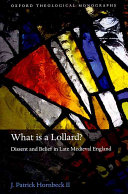What Is A Lollard Dissent And Belief In Late Medieval England Oxford Theology And Religion Monographs 1st Edition Hornbeck Ii