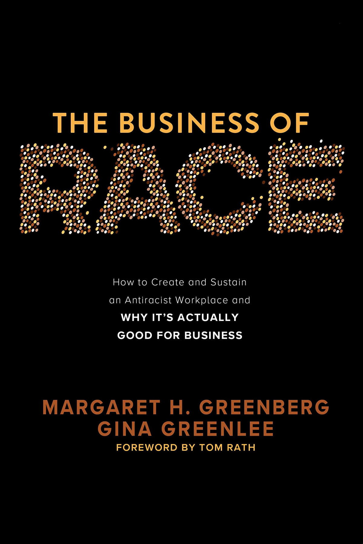 The Business Of Race How To Create And Sustain An Antiracist Workplaceand Why Its Actually Good For Business 1st Edition Greenberg