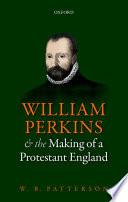 William Perkins And The Making Of A Protestant England 1st Edition W B Patterson