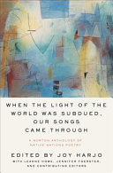 When The Light Of The World Was Subdued Our Songs Came Through A Norton Anthology Of Native Nations Poetry Joy Harjo Leanne Howe Jennifer Elise Foerster