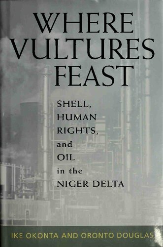 Where Vultures Feast Shell Human Rights And Oil In The Niger Delta 1st Edition Ike Okonta Oronto Douglas