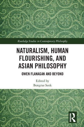 Naturalism Human Flourishing And Asian Philosophy Owen Flanagan And Beyond Bongrae Seok Editor