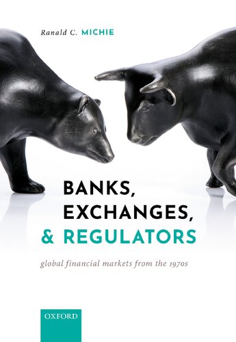 Banks Exchanges And Regulators Global Financial Markets From The 1970s Ranald C Michie