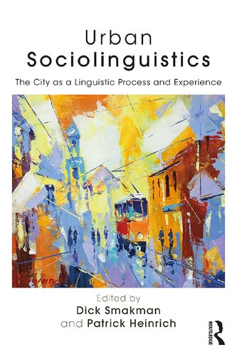 Urban Sociolinguistics The City As A Linguistic Process And Experience 1st Edition Dick Smakman