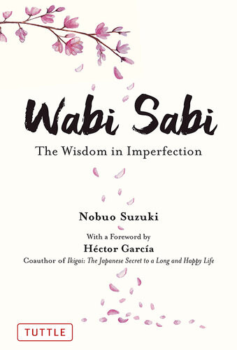 Wabi Sabi The Wisdom In Imperfection Nobuo Suzuki Hctor Garca Russell Calvert