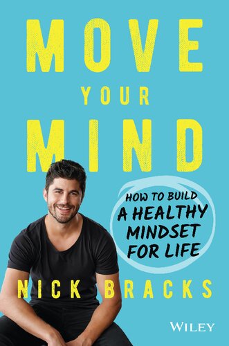 Move Your Mind How To Build A Healthy Mindset For Life 1st Edition Nick Bracks