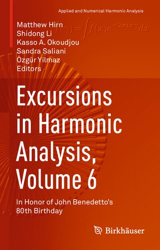 Excursions In Harmonic Analysis Volume 6 In Honor Of John Benedettos 80th Birthday 1st Ed 2021 Eds Matthew Hirn