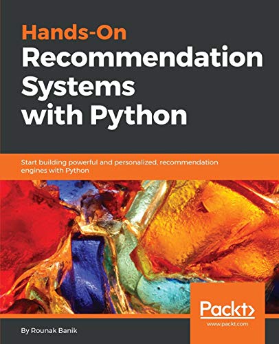 Handson Recommendation Systems With Python Start Building Powerful And Personalized Recommendation Engines With Python Rounak Banik