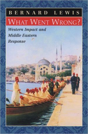 What Went Wrong Western Impact And Middle Eastern Response 1st Edition Bernard Lewis