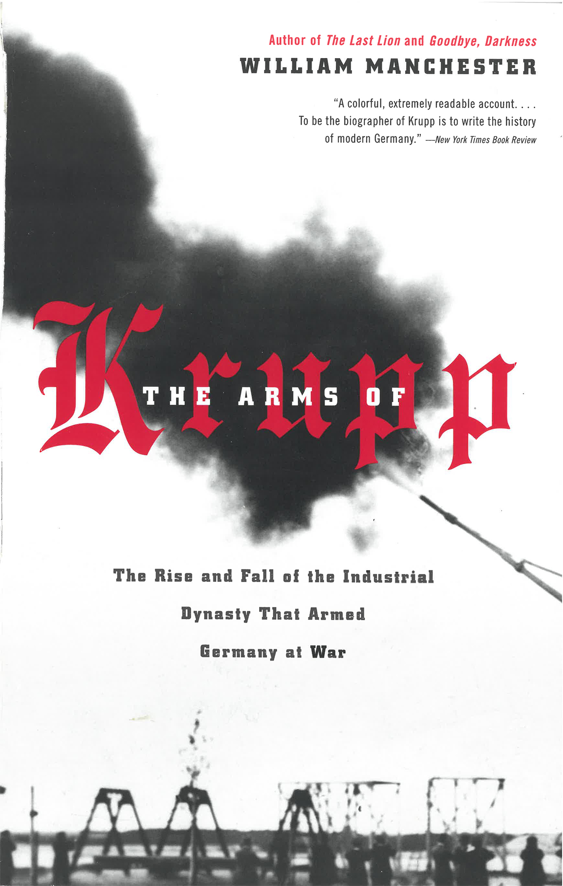 The Arms Of Krupp The Rise And Fall Of The Industrial Dynasty That Armed Germany At War William Manchester