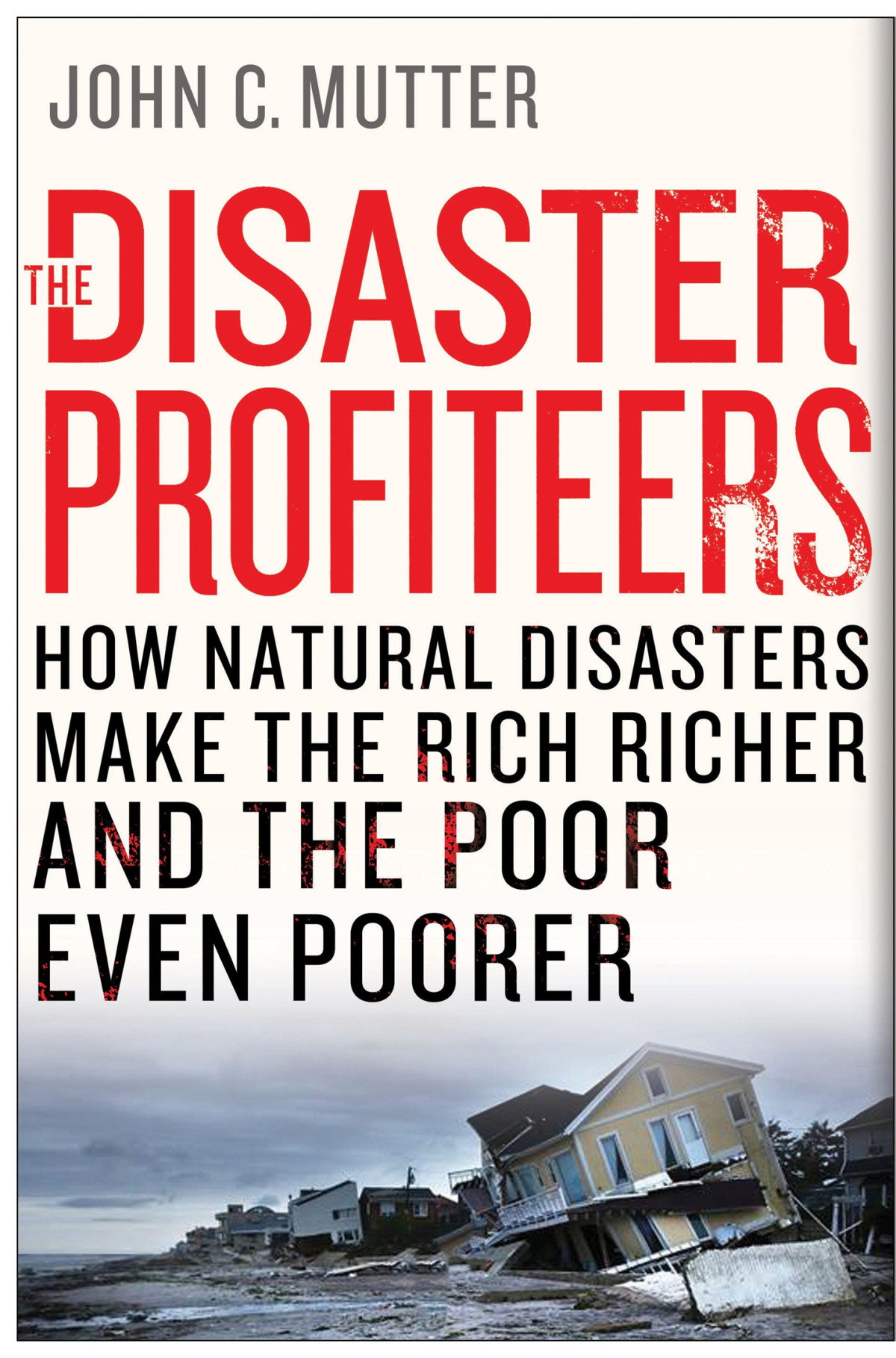 The Disaster Profiteers John C Mutter