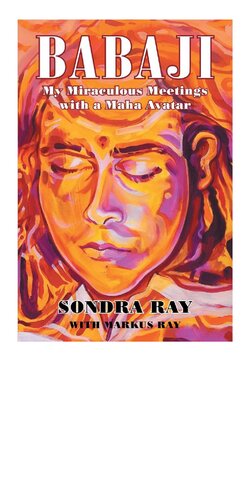 Babaji My Miraculous Meetings With A Maha Avatar Sondra Ray