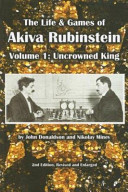 The Life Games Of Akiva Rubenstein Vol1 Uncrowned King 2nd Edition John Donaldson And Nikolay Minev