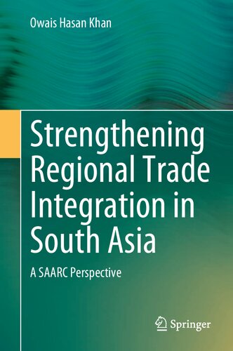 Strengthening Regional Trade Integration In South Asia A Saarc Perspective Owais Hasan Khan