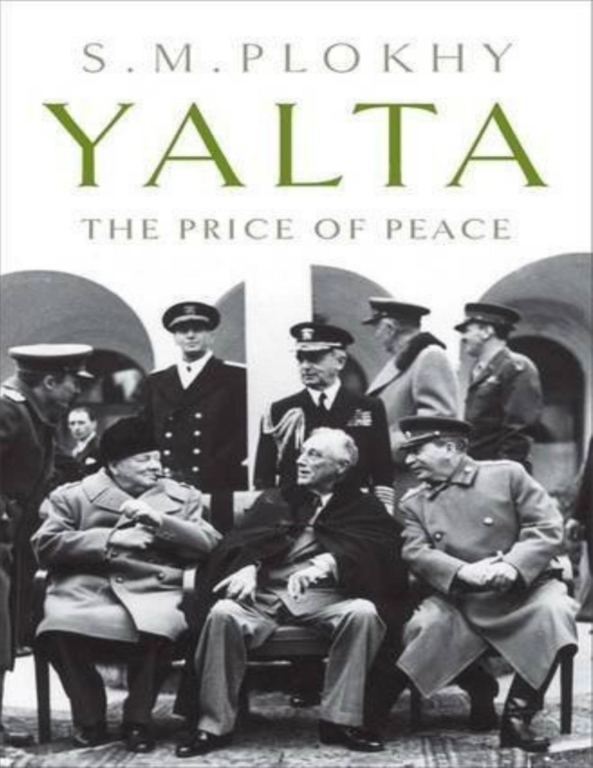 Yalta The Price Of Peace S M Plokhy