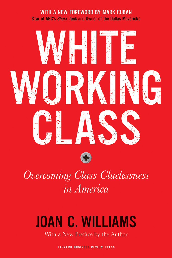 White Working Class With A New Foreword By Mark Cuban And A New Preface Joan C Williams