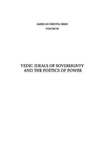 Vedic Ideals Of Sovereignty And The Poetics Of Power Theodore Nicholas Proferes