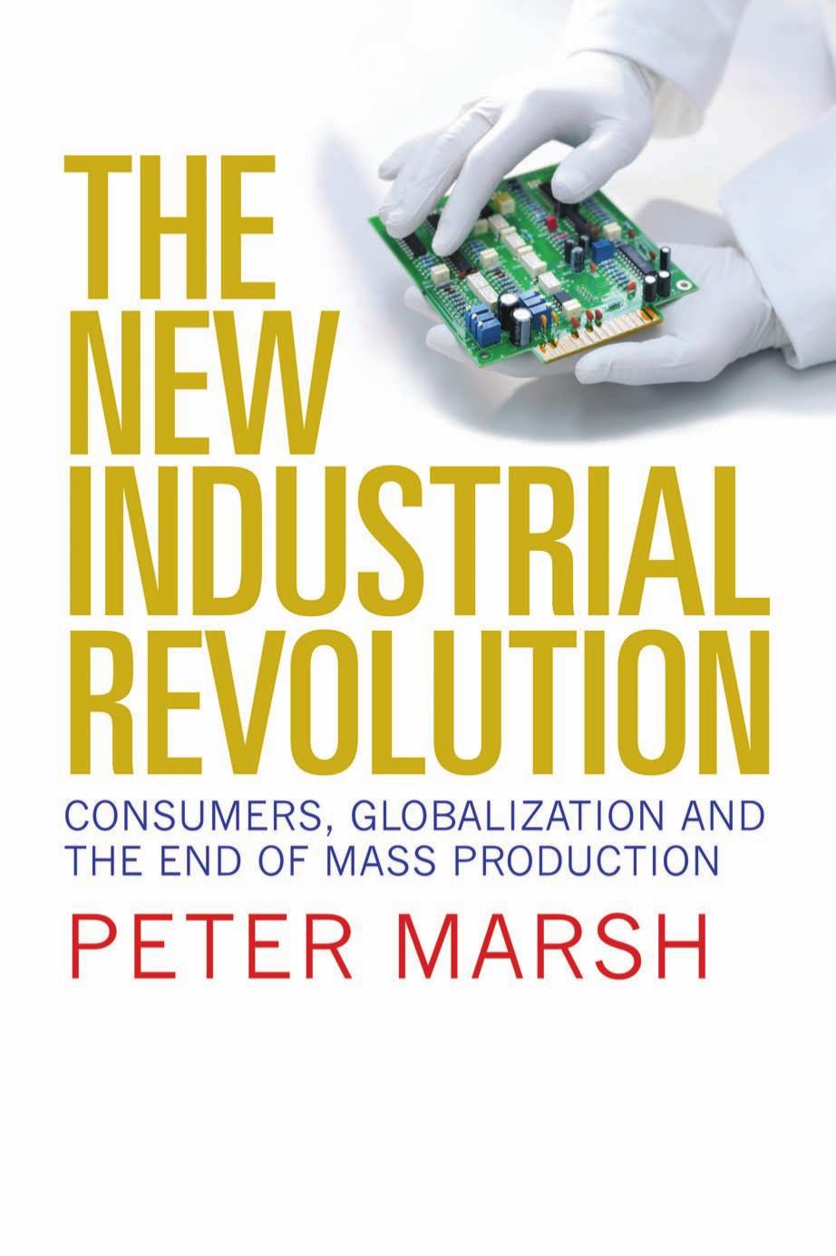 The New Industrial Revolution Consumers Globalization And The End Of Mass Production Peter Marsh